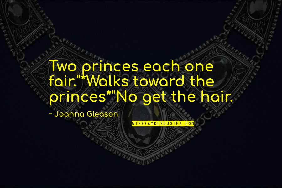 Gleason Quotes By Joanna Gleason: Two princes each one fair."*Walks toward the princes*"No