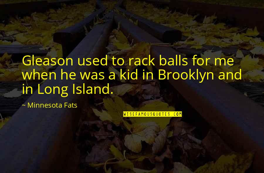 Gleason Quotes By Minnesota Fats: Gleason used to rack balls for me when