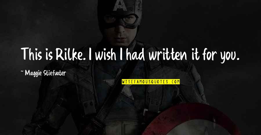 Gleba Quotes By Maggie Stiefvater: This is Rilke. I wish I had written Gleba Quotes By Maggie Stiefvater: This is Rilke. I wish I had written