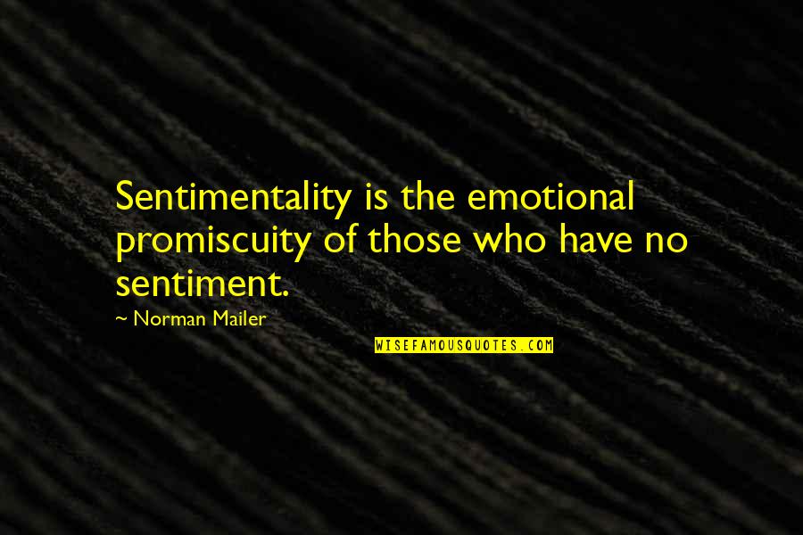 Glebova Nova Quotes By Norman Mailer: Sentimentality is the emotional promiscuity of those who