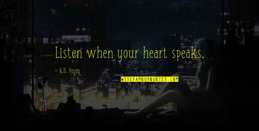 Gleda Online Quotes By A.D. Posey: Listen when your heart speaks. Gleda Online Quotes By A.D. Posey: Listen when your heart speaks.