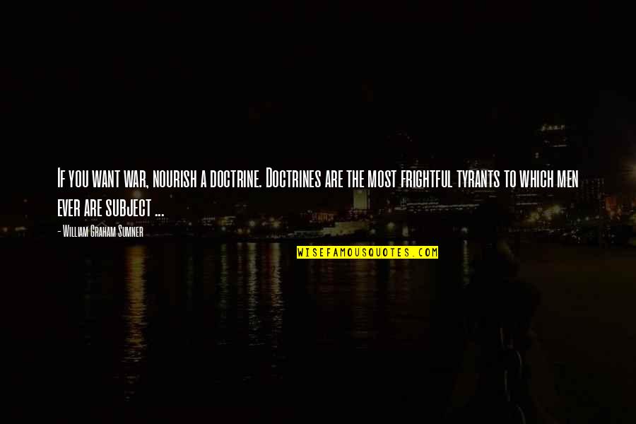 Gleda Online Quotes By William Graham Sumner: If you want war, nourish a doctrine. Doctrines Gleda Online Quotes By William Graham Sumner: If you want war, nourish a doctrine. Doctrines