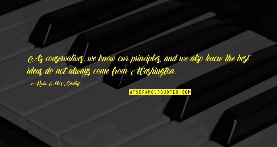 Gledajte U Quotes By Kevin McCarthy: As conservatives, we know our principles, and we Gledajte U Quotes By Kevin McCarthy: As conservatives, we know our principles, and we