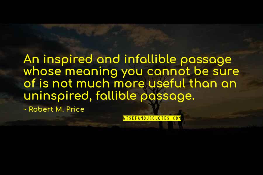 Gledajte U Quotes By Robert M. Price: An inspired and infallible passage whose meaning you Gledajte U Quotes By Robert M. Price: An inspired and infallible passage whose meaning you