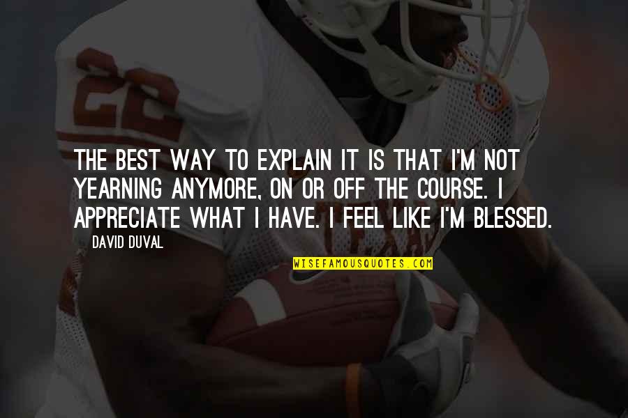Gledajte Zadrugu Quotes By David Duval: The best way to explain it is that Gledajte Zadrugu Quotes By David Duval: The best way to explain it is that