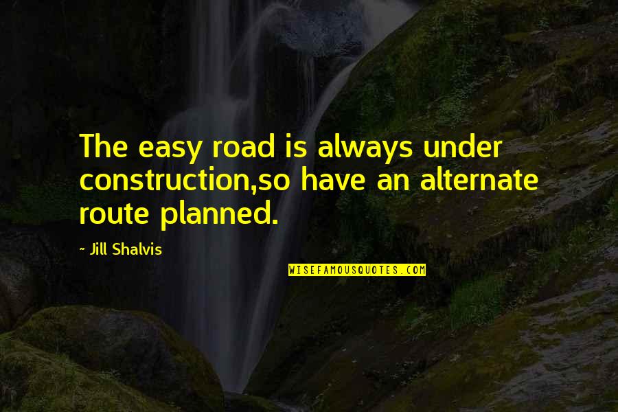 Gledajte Zadrugu Quotes By Jill Shalvis: The easy road is always under construction,so have