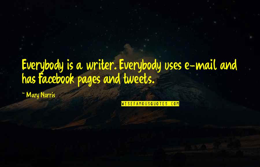 Gledateljica Quotes By Mary Norris: Everybody is a writer. Everybody uses e-mail and