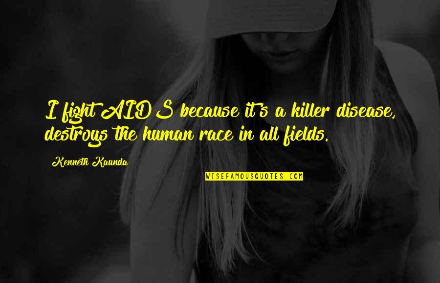 Glee 2x06 Quotes By Kenneth Kaunda: I fight AIDS because it's a killer disease,