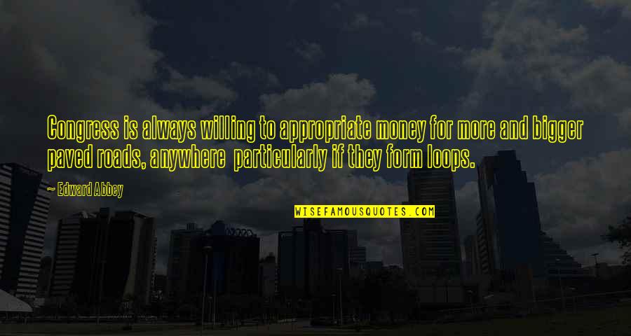 Glee 2x12 Quotes By Edward Abbey: Congress is always willing to appropriate money for