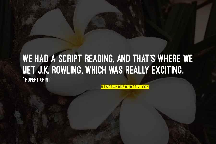 Glee 2x12 Quotes By Rupert Grint: We had a script reading, and that's where Glee 2x12 Quotes By Rupert Grint: We had a script reading, and that's where
