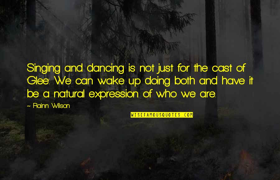 Glee Cast Quotes By Rainn Wilson: Singing and dancing is not just for the