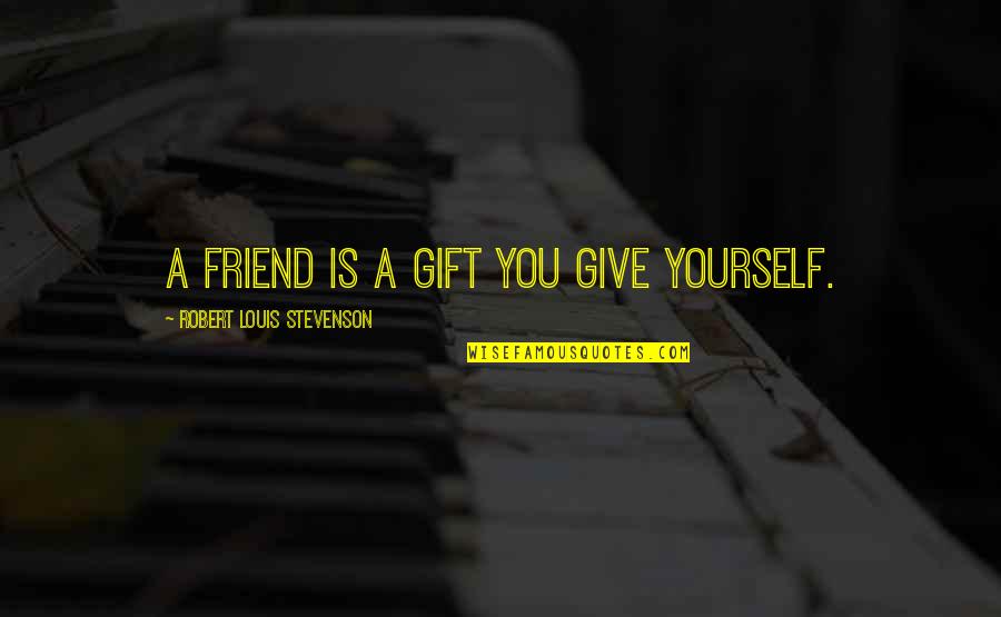 Glee Cast Quotes By Robert Louis Stevenson: A friend is a gift you give yourself.