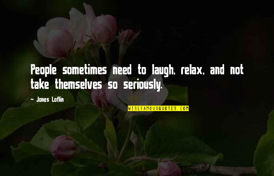 Glee Dreams Quotes By Jones Loflin: People sometimes need to laugh, relax, and not