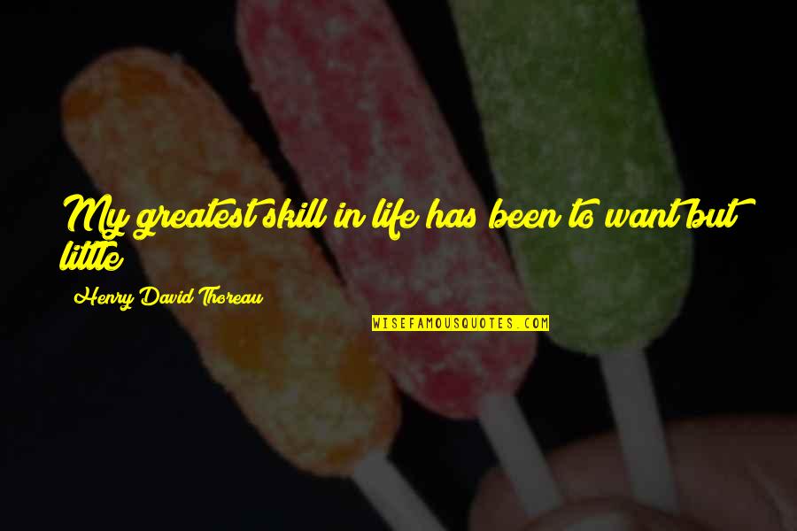 Glee Emma Quotes By Henry David Thoreau: My greatest skill in life has been to Glee Emma Quotes By Henry David Thoreau: My greatest skill in life has been to