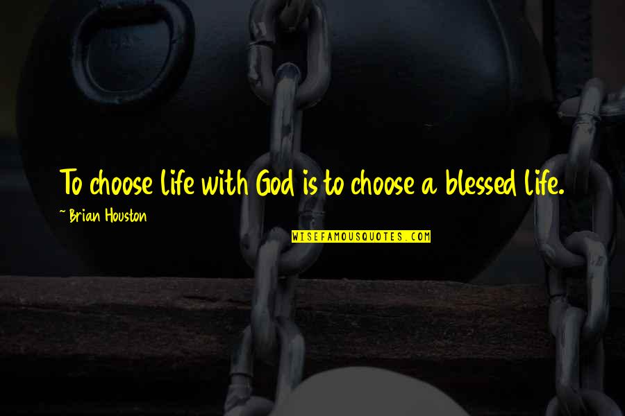Glee Feud Quotes By Brian Houston: To choose life with God is to choose