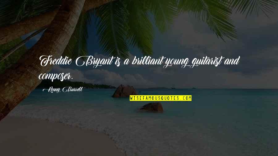 Glee Feud Quotes By Kenny Burrell: Freddie Bryant is a brilliant young guitarist and Glee Feud Quotes By Kenny Burrell: Freddie Bryant is a brilliant young guitarist and