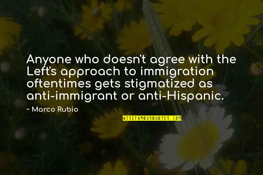 Glee Kurt And Rachel Quotes By Marco Rubio: Anyone who doesn't agree with the Left's approach