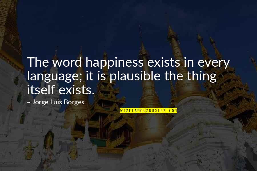 Glee Lights Out Quotes By Jorge Luis Borges: The word happiness exists in every language; it