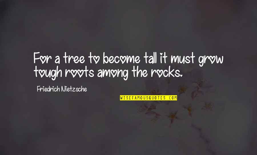 Glee Mash Up Quotes By Friedrich Nietzsche: For a tree to become tall it must
