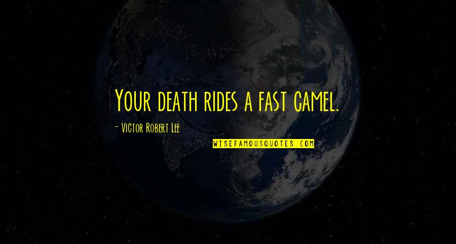 Glee Mash Up Quotes By Victor Robert Lee: Your death rides a fast camel.