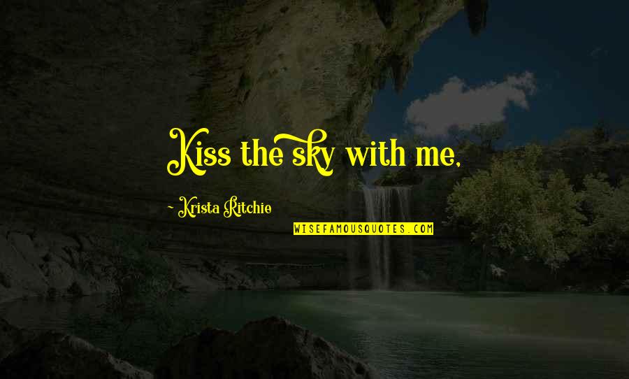 Glee Movin Out Quotes By Krista Ritchie: Kiss the sky with me,