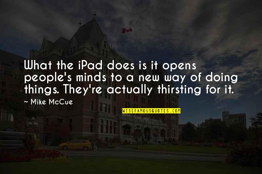 Glee Movin Out Quotes By Mike McCue: What the iPad does is it opens people's