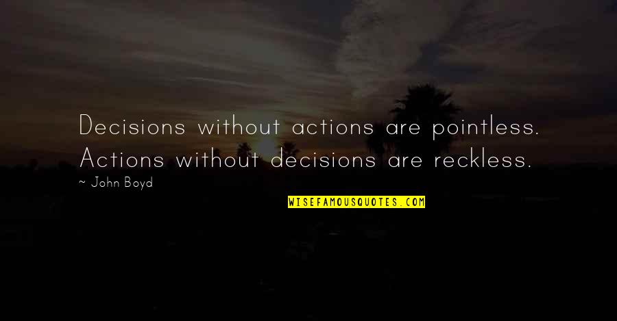 Glee New Directions Episode Quotes By John Boyd: Decisions without actions are pointless. Actions without decisions