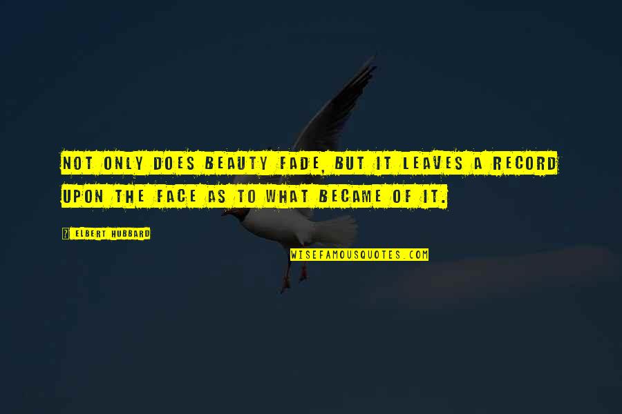 Glee New Directions Quotes By Elbert Hubbard: Not only does beauty fade, but it leaves Glee New Directions Quotes By Elbert Hubbard: Not only does beauty fade, but it leaves