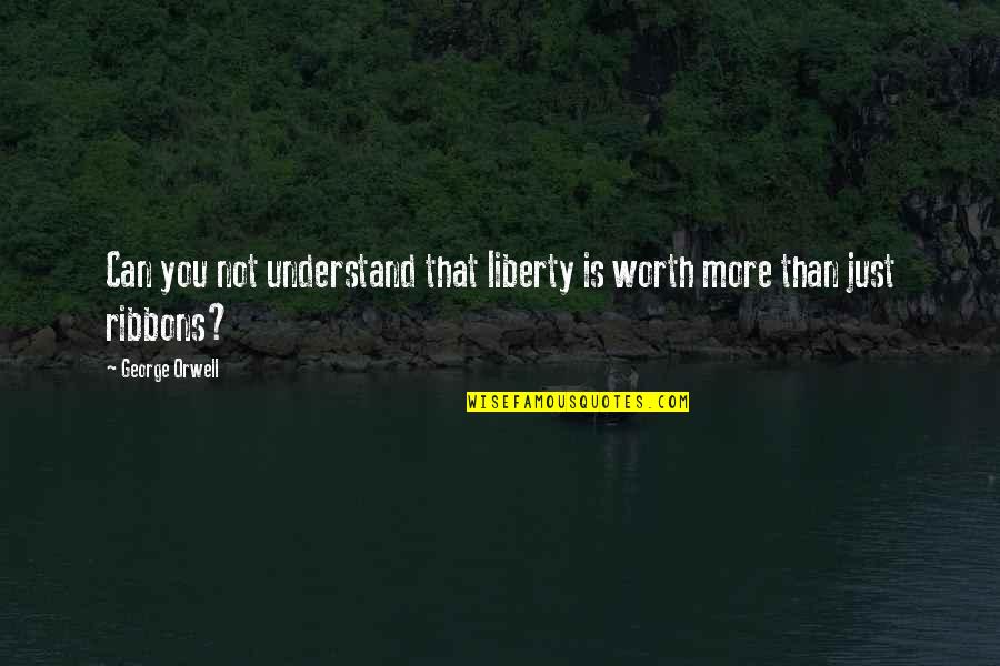 Glee Puppet Master Quotes By George Orwell: Can you not understand that liberty is worth