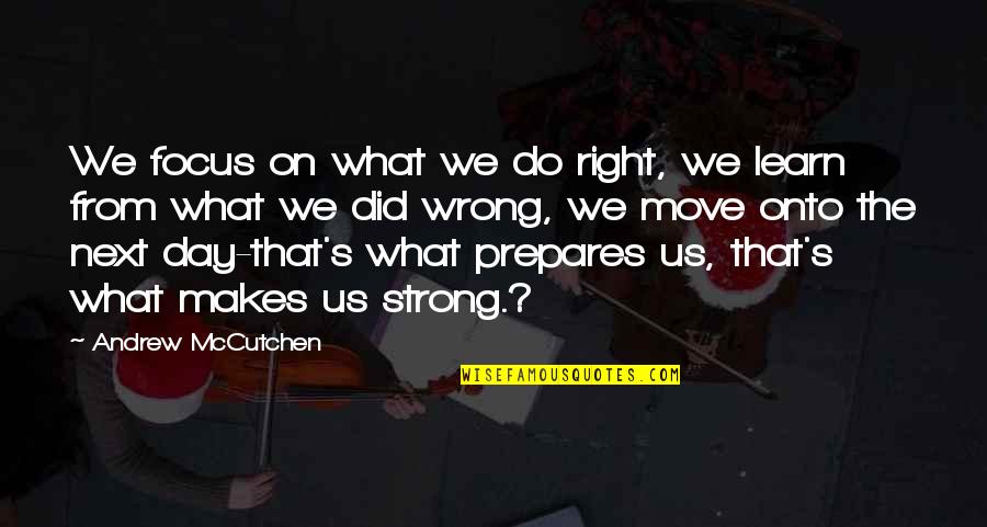 Glee Season 1 Quotes By Andrew McCutchen: We focus on what we do right, we