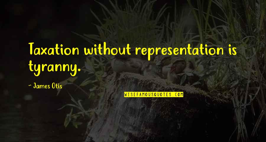 Glee Sue Sylvester Quotes By James Otis: Taxation without representation is tyranny.