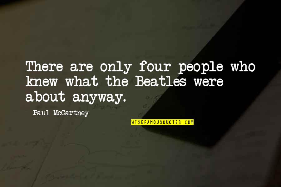 Glee Sue Sylvester Quotes By Paul McCartney: There are only four people who knew what