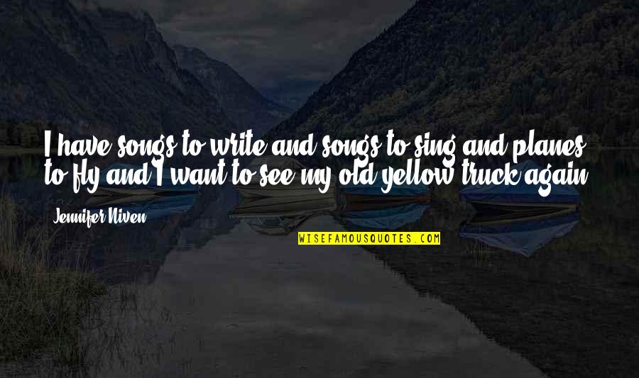 Glee Sue's Corner Quotes By Jennifer Niven: I have songs to write and songs to Glee Sue's Corner Quotes By Jennifer Niven: I have songs to write and songs to