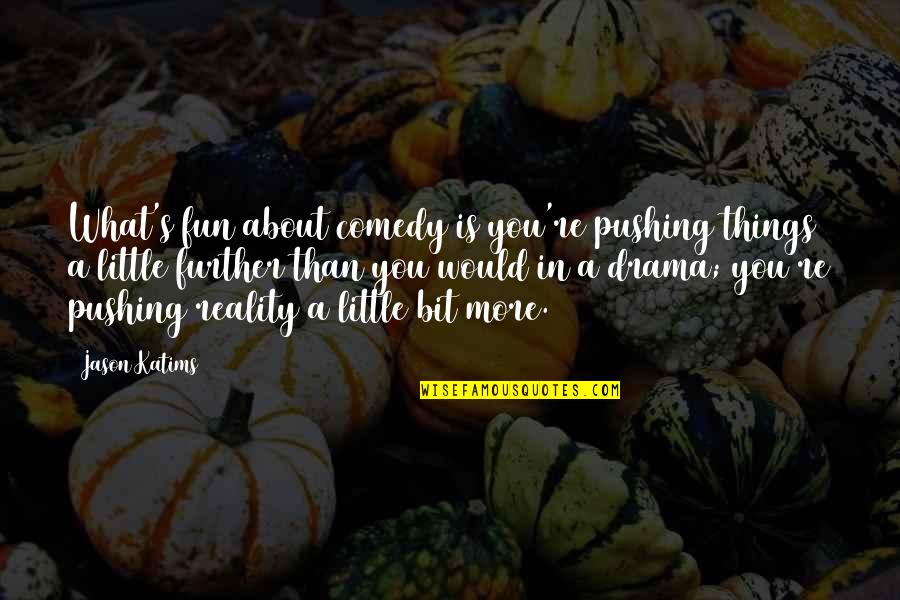 Gleefully Crocheting Quotes By Jason Katims: What's fun about comedy is you're pushing things
