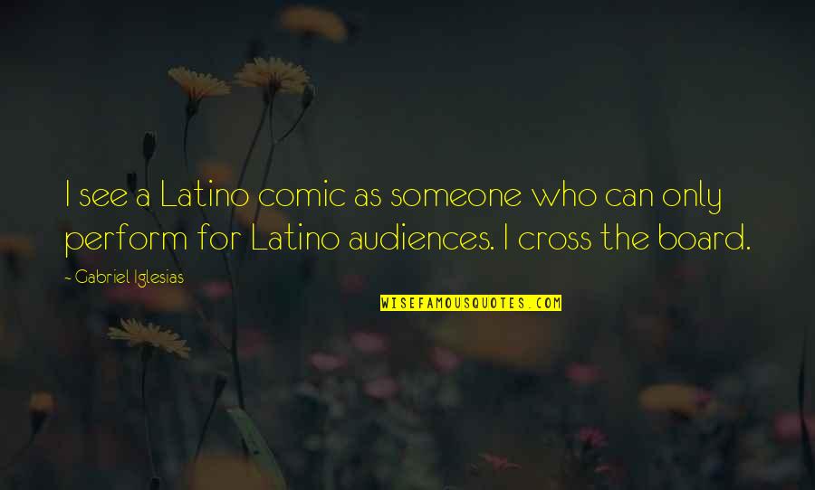 Gleek Quotes By Gabriel Iglesias: I see a Latino comic as someone who