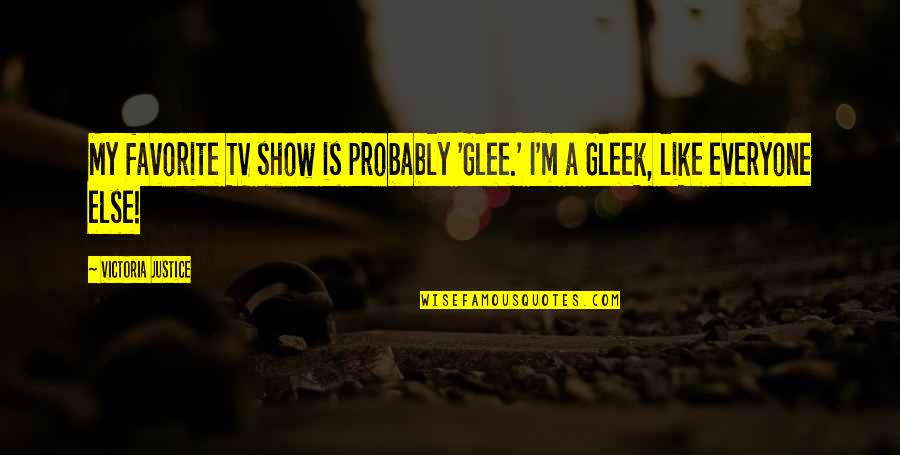 Gleek Quotes By Victoria Justice: My favorite TV show is probably 'Glee.' I'm