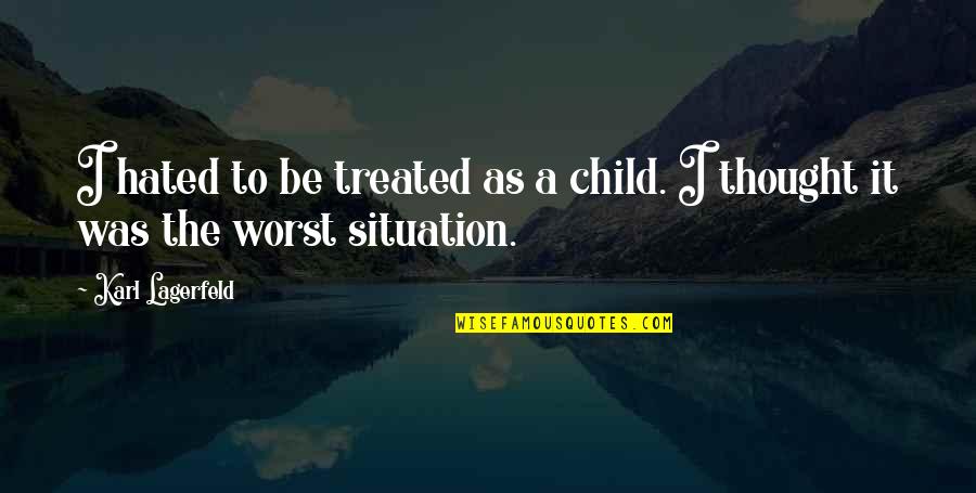 Gleek Spit Quotes By Karl Lagerfeld: I hated to be treated as a child.