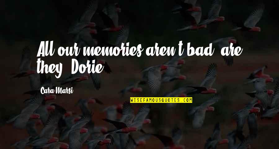 Gleerups Quotes By Cara Marsi: All our memories aren't bad, are they, Dorie?