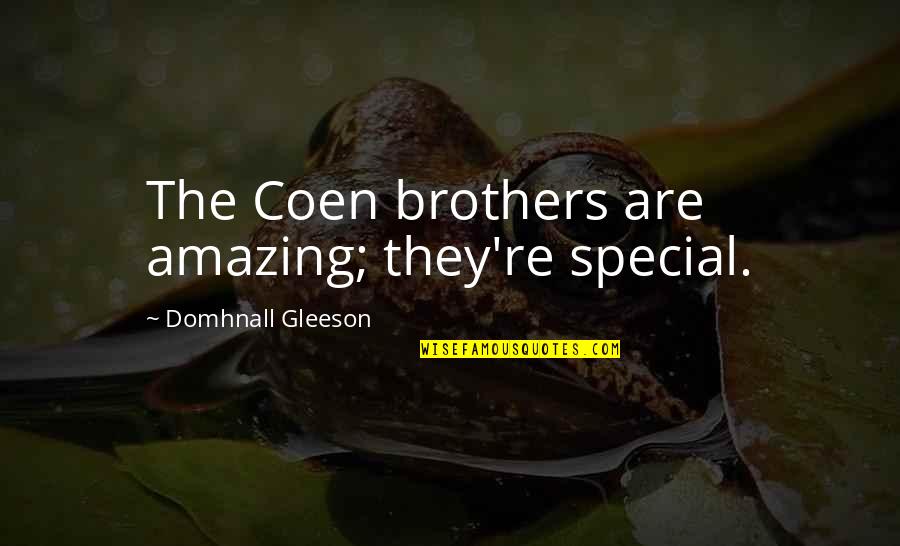 Gleeson Quotes By Domhnall Gleeson: The Coen brothers are amazing; they're special.