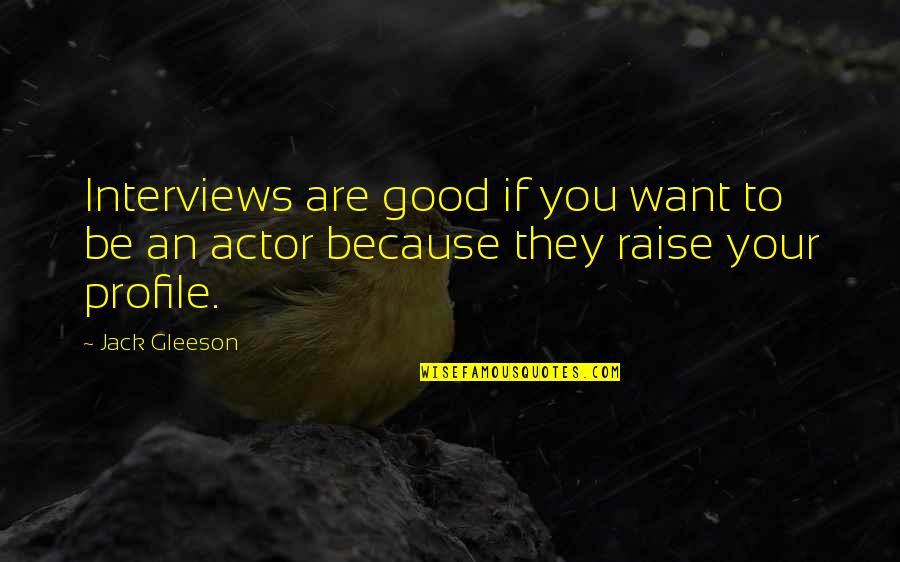 Gleeson Quotes By Jack Gleeson: Interviews are good if you want to be