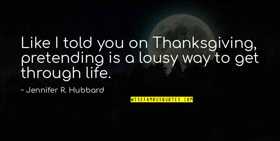 Gleichenhaus Quotes By Jennifer R. Hubbard: Like I told you on Thanksgiving, pretending is