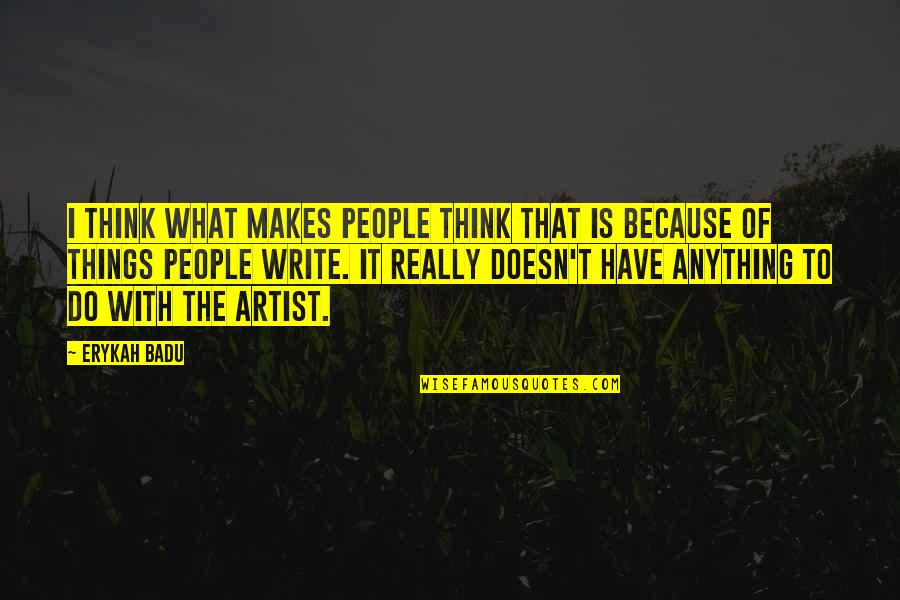 Gleichgewichtsspiele Quotes By Erykah Badu: I think what makes people think that is Gleichgewichtsspiele Quotes By Erykah Badu: I think what makes people think that is