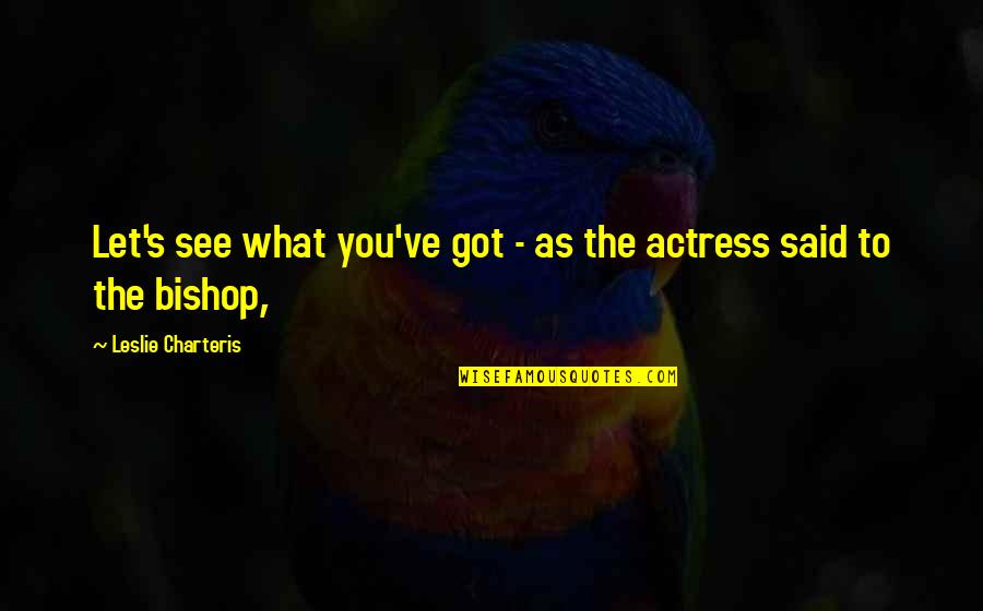 Gleichheit In English Quotes By Leslie Charteris: Let's see what you've got - as the Gleichheit In English Quotes By Leslie Charteris: Let's see what you've got - as the