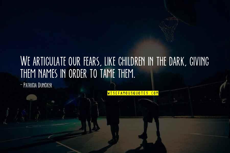 Gleichheit In English Quotes By Patricia Duncker: We articulate our fears, like children in the Gleichheit In English Quotes By Patricia Duncker: We articulate our fears, like children in the