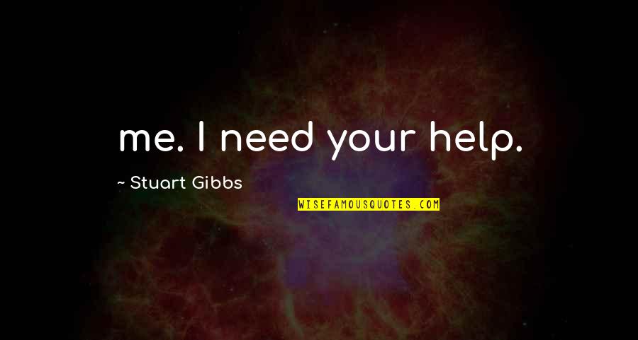 Gleichschaltung Quotes By Stuart Gibbs: me. I need your help. Gleichschaltung Quotes By Stuart Gibbs: me. I need your help.