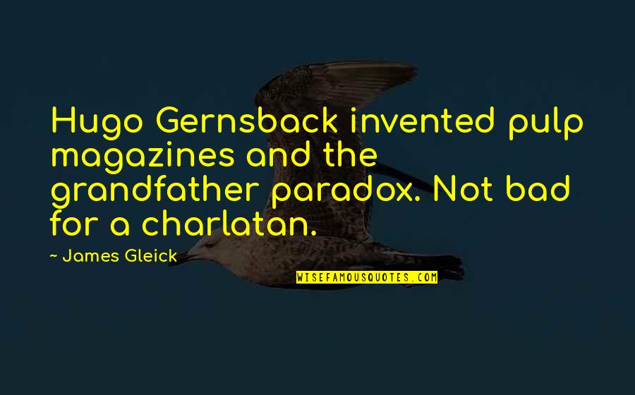 Gleick Quotes By James Gleick: Hugo Gernsback invented pulp magazines and the grandfather