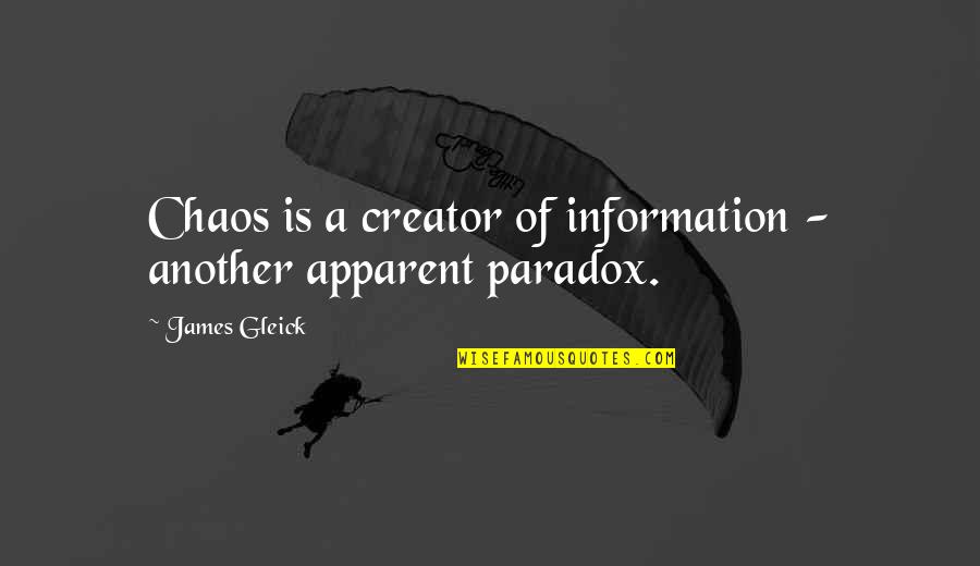 Gleick Quotes By James Gleick: Chaos is a creator of information - another