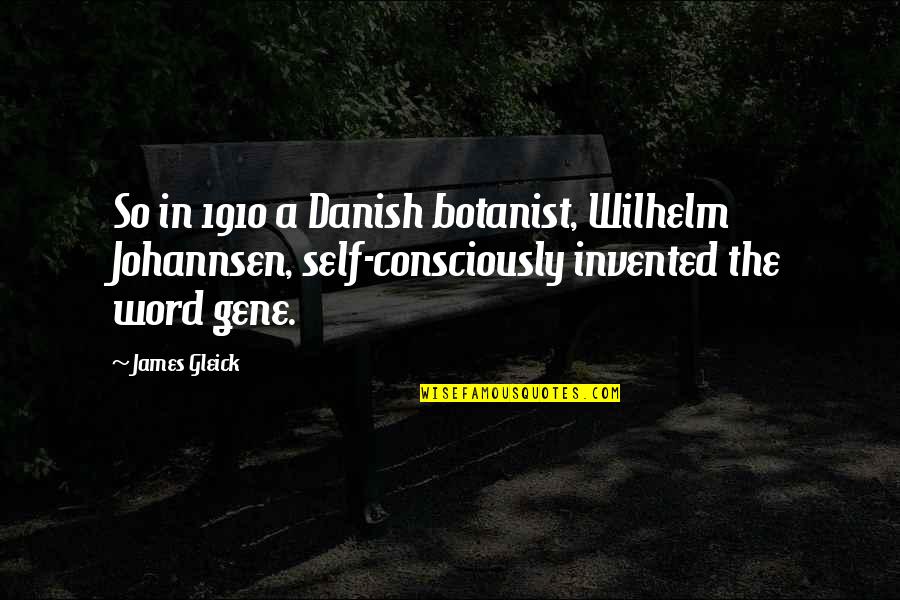 Gleick Quotes By James Gleick: So in 1910 a Danish botanist, Wilhelm Johannsen,