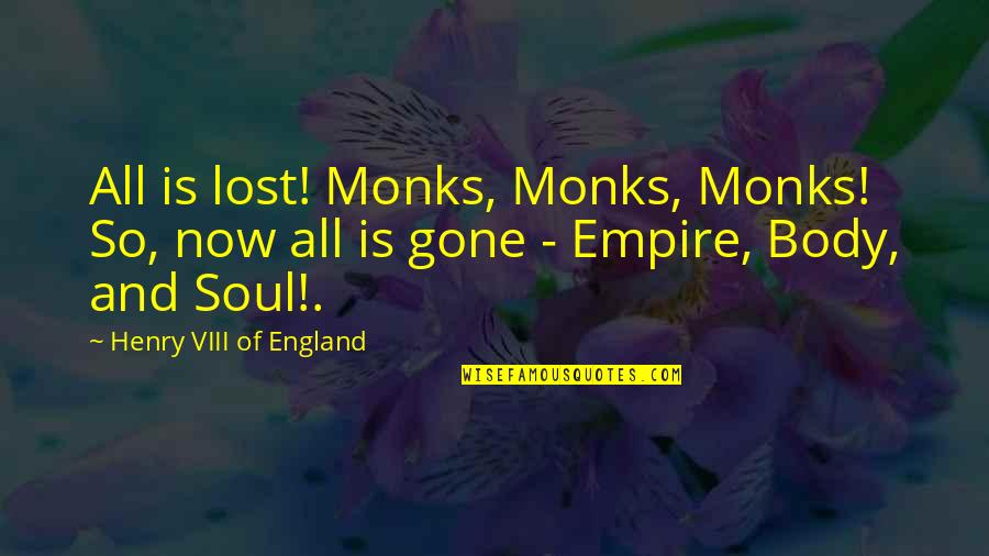 Gleick The Information Quotes By Henry VIII Of England: All is lost! Monks, Monks, Monks! So, now Gleick The Information Quotes By Henry VIII Of England: All is lost! Monks, Monks, Monks! So, now