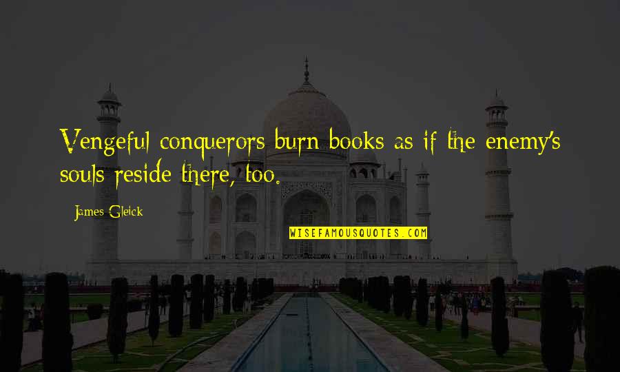 Gleick The Information Quotes By James Gleick: Vengeful conquerors burn books as if the enemy's